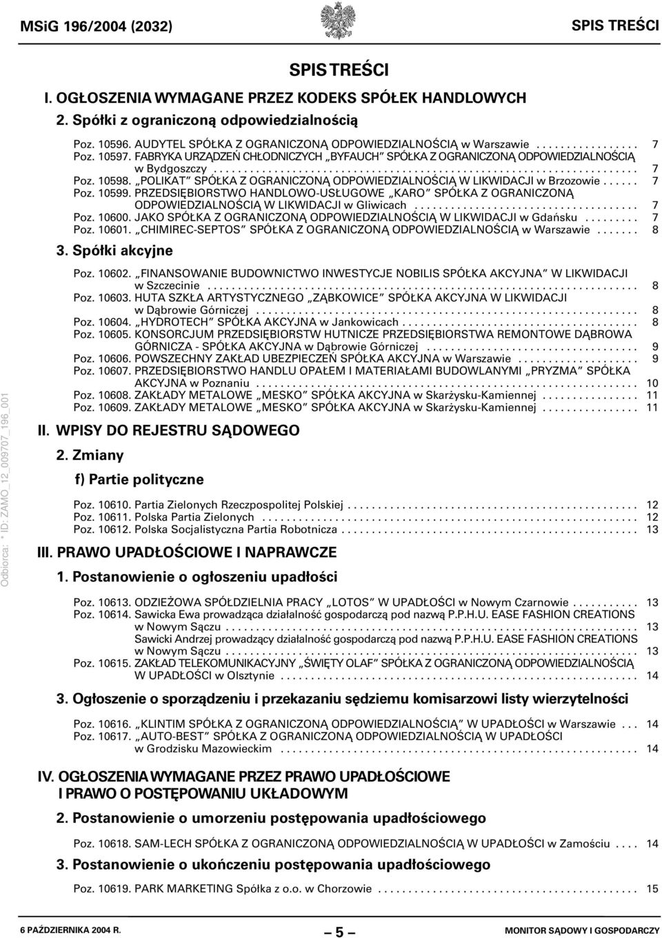 POLIKAT SPÓŁKA Z OGRANICZONĄ ODPOWIEDZIALNOŚCIĄ W LIKWIDACJI w Brzozowie...... 7 Poz. 10599. PRZEDSIĘBIORSTWO HANDLOWO-USŁUGOWE KARO SPÓŁKA Z OGRANICZONĄ ODPOWIEDZIALNOŚCIĄ W LIKWIDACJI w Gliwicach.