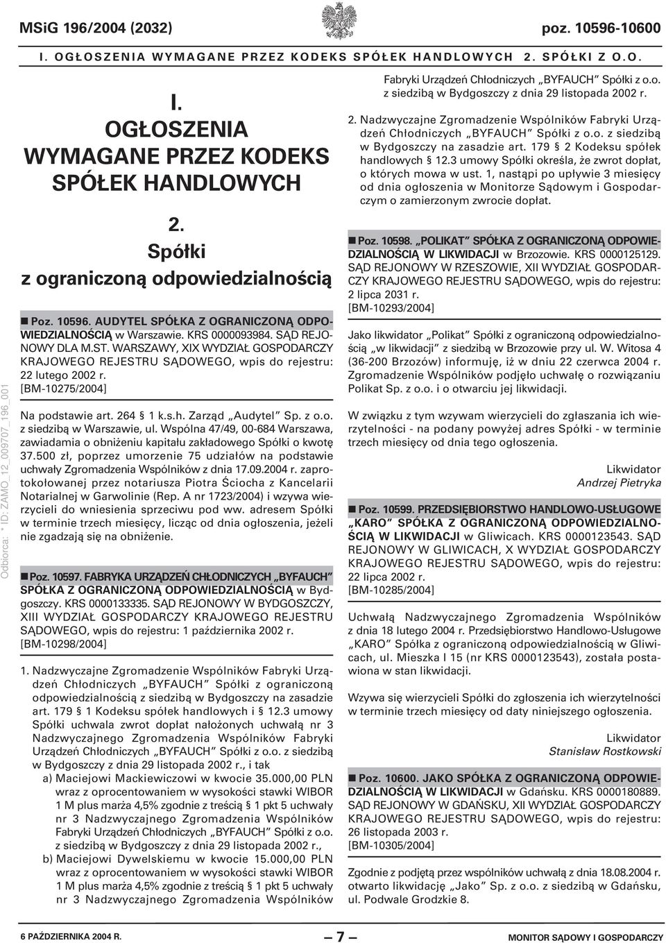 [BM-10275/2004] Na podstawie art. 264 1 k.s.h. Zarząd Audytel Sp. z o.o. z siedzibą w Warszawie, ul. Wspólna 47/49, 00-684 Warszawa, zawiadamia o obniżeniu kapitału zakładowego Spółki o kwotę 37.