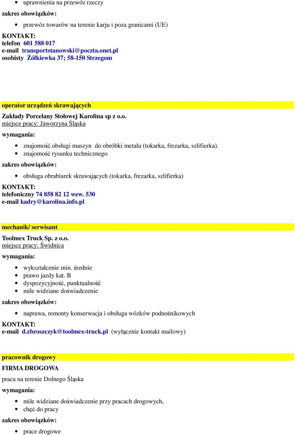 znajomość rysunku technicznego obsługa obrabiarek skrawających (tokarka, frezarka, szlifierka) telefoniczny 74 858 82 12 wew. 530 e-mail kadry@karolina.info.pl mechanik/ serwisant Toolmex Truck Sp.