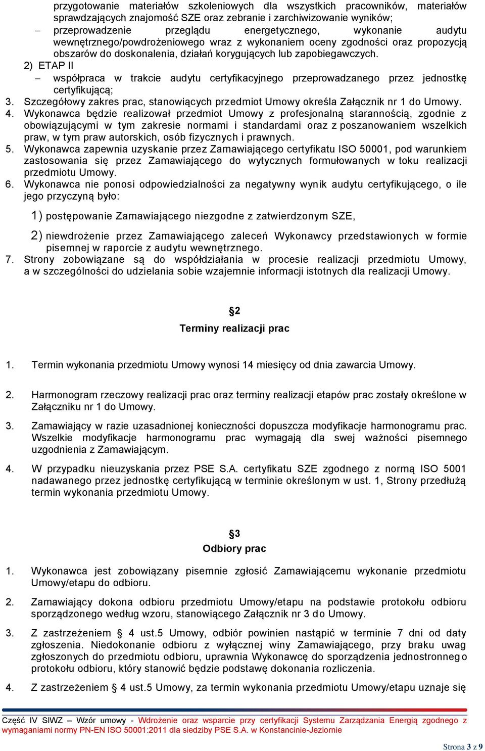 2) ETAP II współpraca w trakcie audytu certyfikacyjnego przeprowadzanego przez jednostkę certyfikującą; 3. Szczegółowy zakres prac, stanowiących przedmiot Umowy określa Załącznik nr 1 do Umowy. 4.