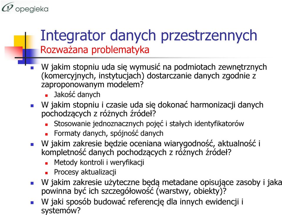 Stosowanie jednoznacznych pojęć i stałych identyfikatorów Formaty danych, spójność danych W jakim zakresie będzie oceniana wiarygodność, aktualność i kompletność danych pochodzących z
