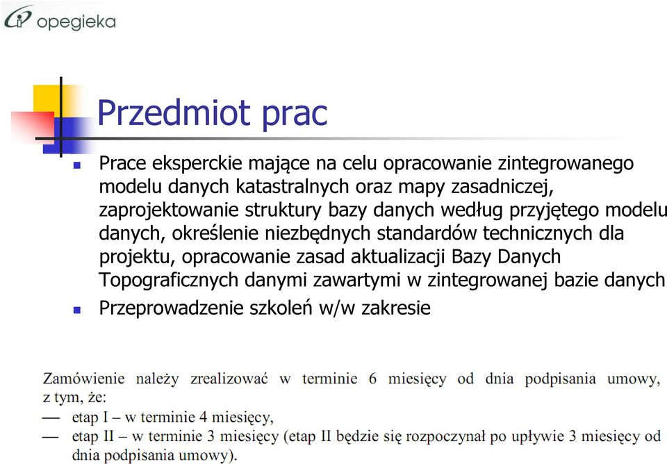 danych, określenie niezbędnych standardów technicznych dla projektu, opracowanie zasad aktualizacji