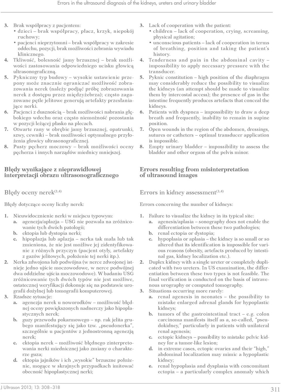 Tkliwość, bolesność jamy brzusznej brak możliwości zastosowania odpowiedniego ucisku głowicą ultrasonograficzną. 5.