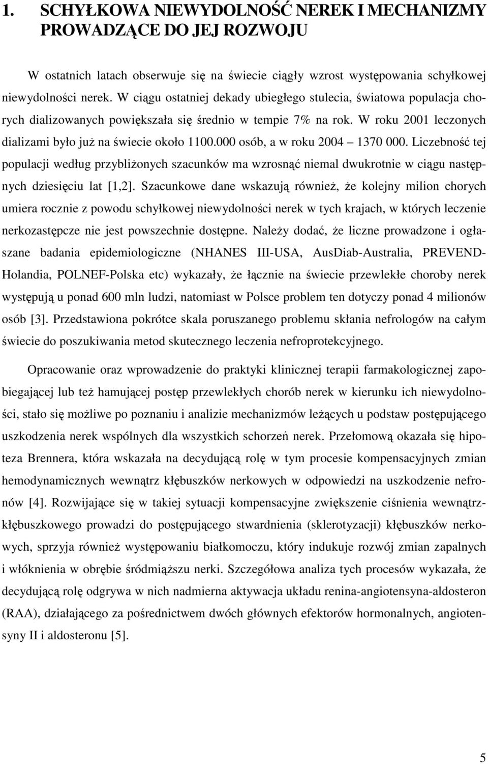 000 osób, a w roku 2004 1370 000. Liczebność tej populacji według przybliżonych szacunków ma wzrosnąć niemal dwukrotnie w ciągu następnych dziesięciu lat [1,2].