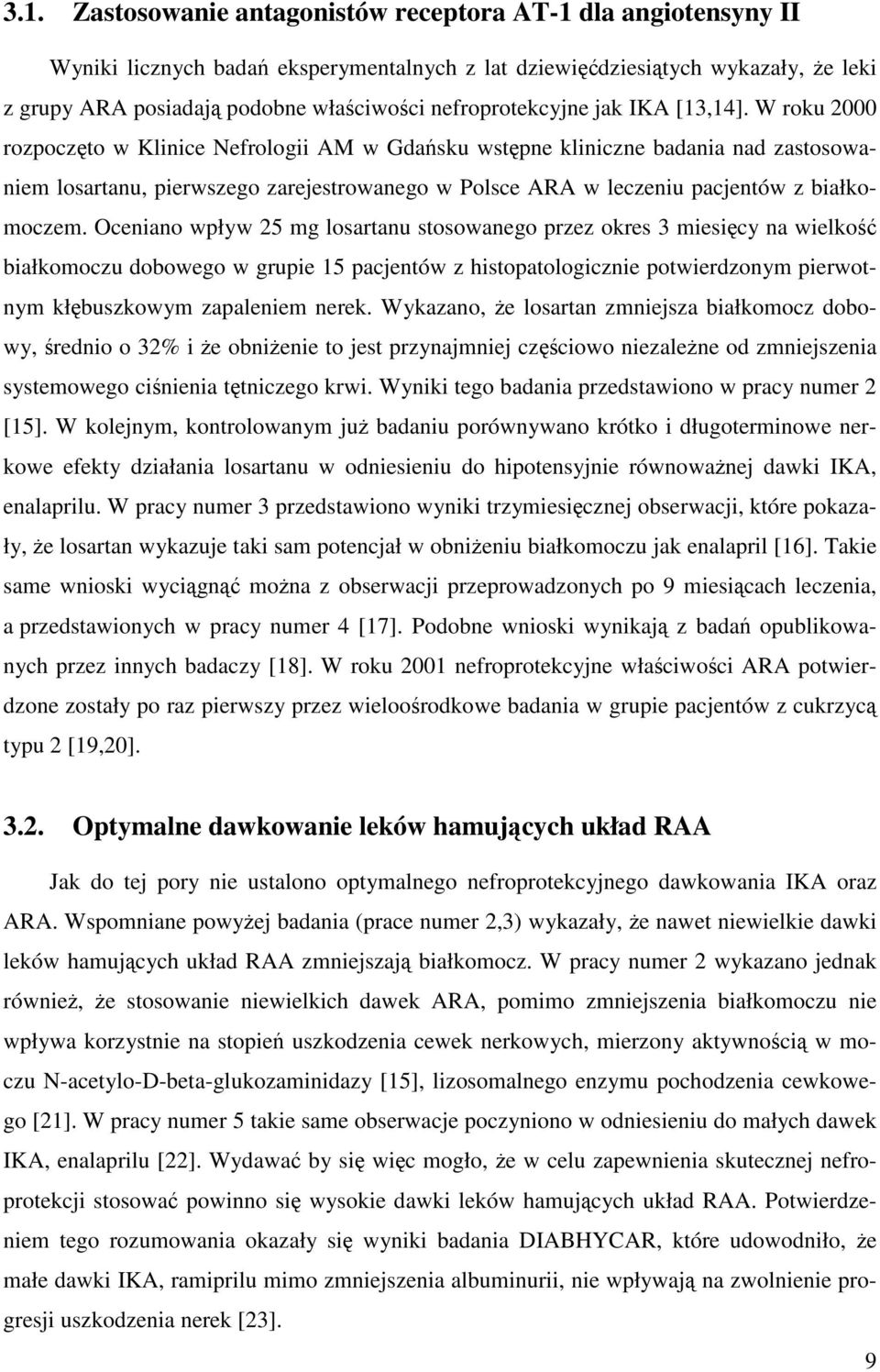 W roku 2000 rozpoczęto w Klinice Nefrologii AM w Gdańsku wstępne kliniczne badania nad zastosowaniem losartanu, pierwszego zarejestrowanego w Polsce ARA w leczeniu pacjentów z białkomoczem.