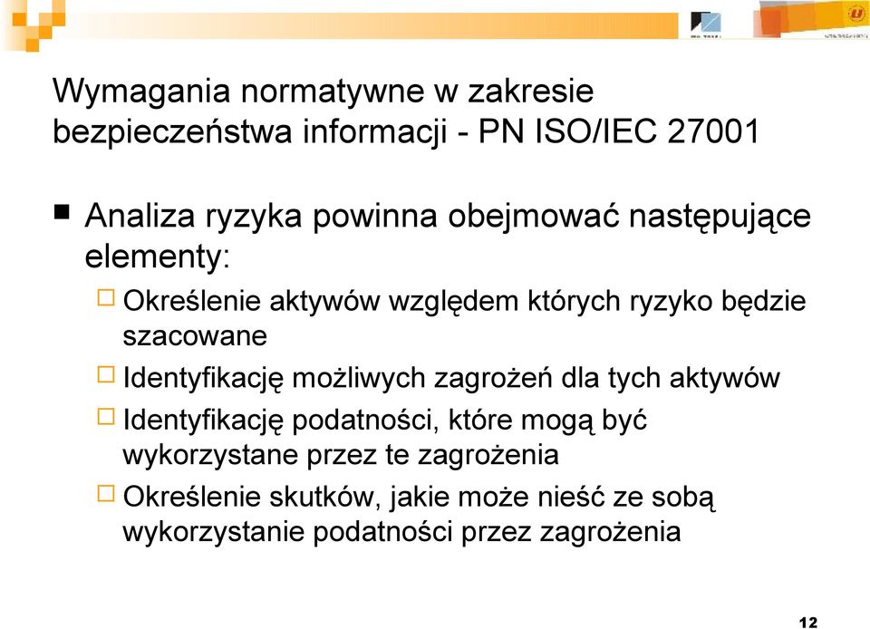 zagrożeń dla tych aktywów Identyfikację podatności, które mogą być wykorzystane przez te