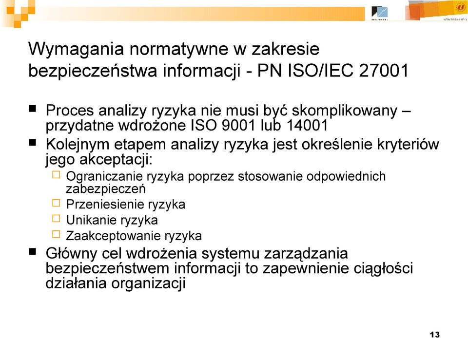 Ograniczanie ryzyka poprzez stosowanie odpowiednich zabezpieczeń Przeniesienie ryzyka Unikanie ryzyka