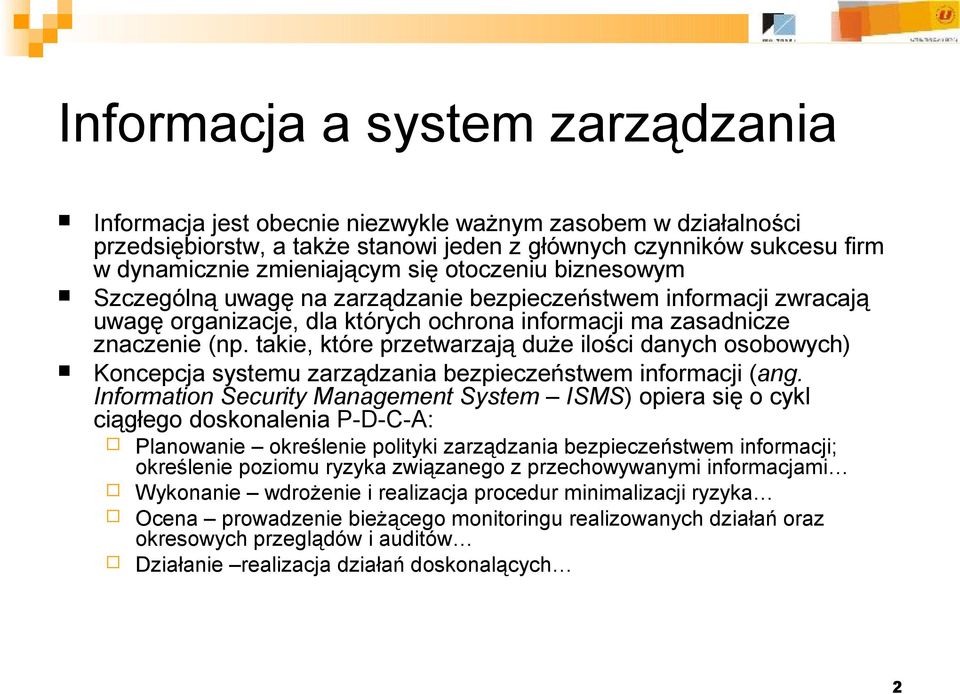 takie, które przetwarzają duże ilości danych osobowych) Koncepcja systemu zarządzania bezpieczeństwem informacji (ang.