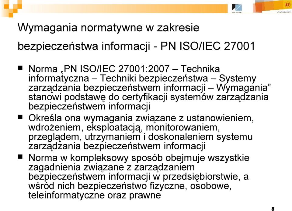 wdrożeniem, eksploatacją, monitorowaniem, przeglądem, utrzymaniem i doskonaleniem systemu zarządzania bezpieczeństwem informacji Norma w kompleksowy sposób