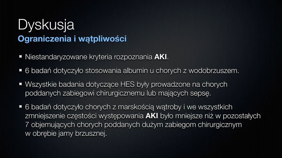 Wszystkie badania dotyczące HES były prowadzone na chorych poddanych zabiegowi chirurgicznemu lub mających sepsę.