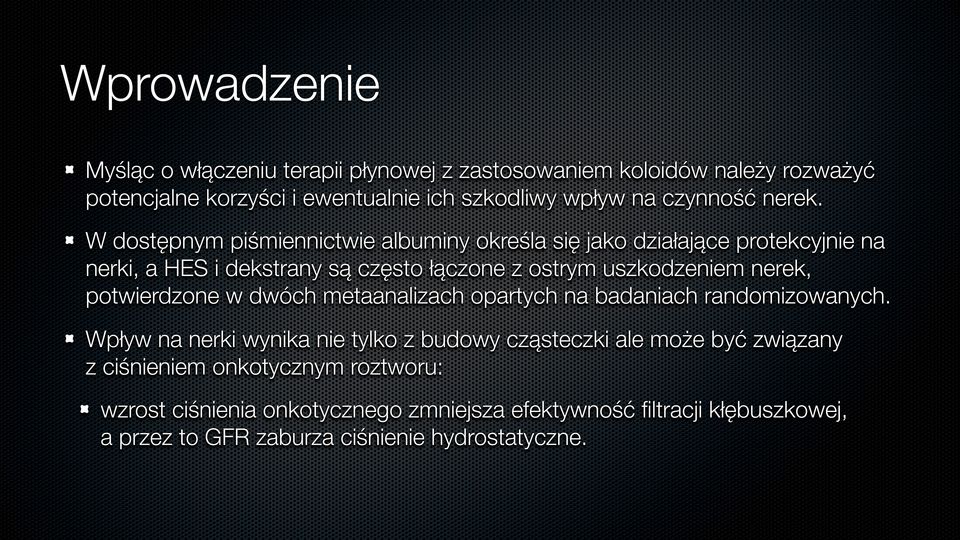 W dostępnym piśmiennictwie albuminy określa się jako działające protekcyjnie na nerki, a HES i dekstrany są często łączone z ostrym uszkodzeniem nerek,