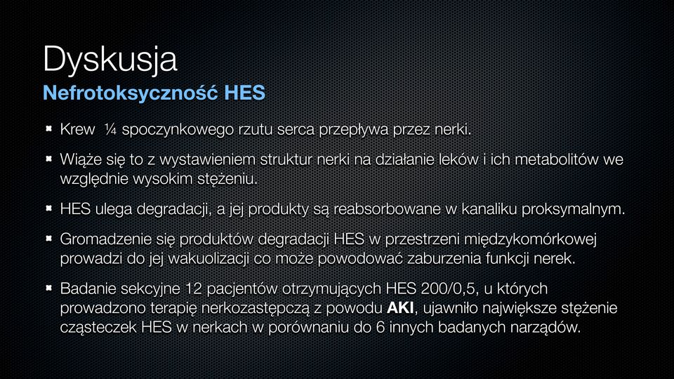 HES ulega degradacji, a jej produkty są reabsorbowane w kanaliku proksymalnym.