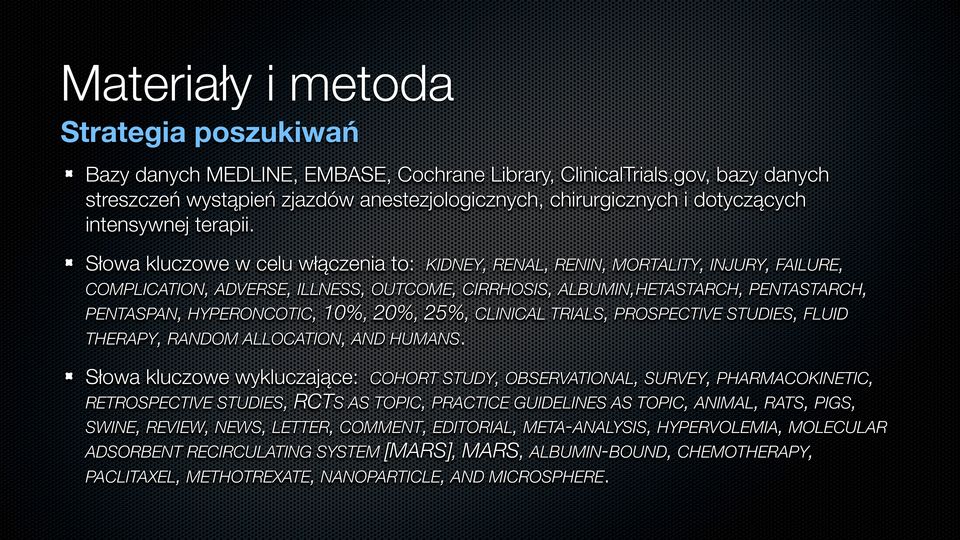 Słowa kluczowe w celu włączenia to: KIDNEY, RENAL, RENIN, MORTALITY, INJURY, FAILURE, COMPLICATION, ADVERSE, ILLNESS, OUTCOME, CIRRHOSIS, ALBUMIN,HETASTARCH, PENTASTARCH, PENTASPAN, HYPERONCOTIC,