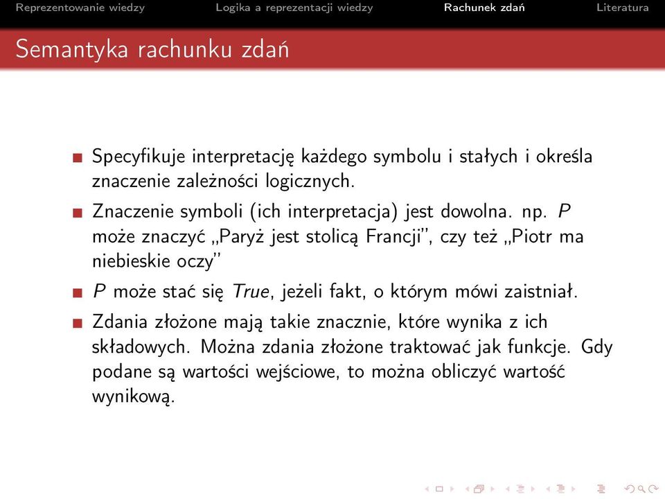 P może znaczyć Paryż jest stolicą Francji, czy też Piotr ma niebieskie oczy P może stać się True, jeżeli fakt, o którym