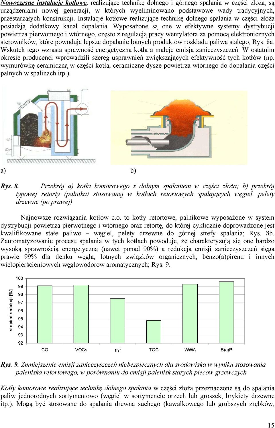 Wyposażone są one w efektywne systemy dystrybucji powietrza pierwotnego i wtórnego, często z regulacją pracy wentylatora za pomocą elektronicznych sterowników, które powodują lepsze dopalanie lotnych