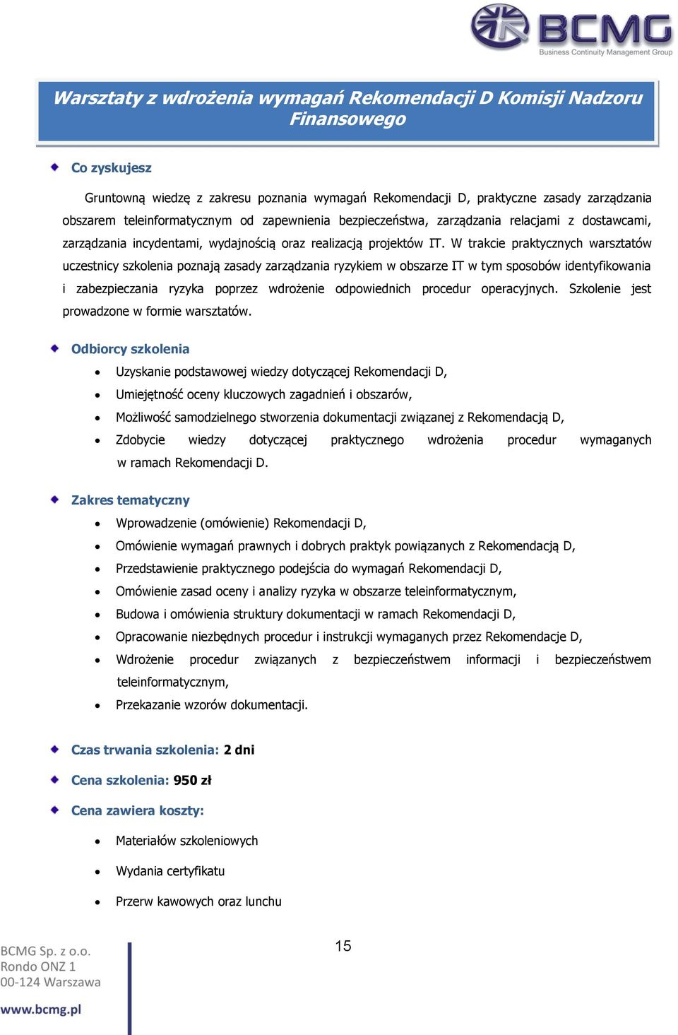 W trakcie praktycznych warsztatów uczestnicy szkolenia poznają zasady zarządzania ryzykiem w obszarze IT w tym sposobów identyfikowania i zabezpieczania ryzyka poprzez wdrożenie odpowiednich procedur