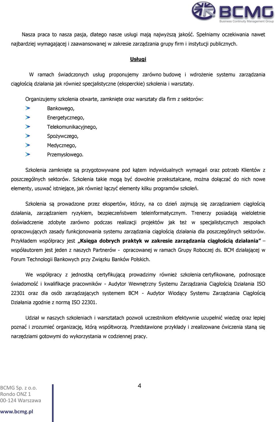 Organizujemy szkolenia otwarte, zamknięte oraz warsztaty dla firm z sektorów: Bankowego, Energetycznego, Telekomunikacyjnego, Spożywczego, Medycznego, Przemysłowego.