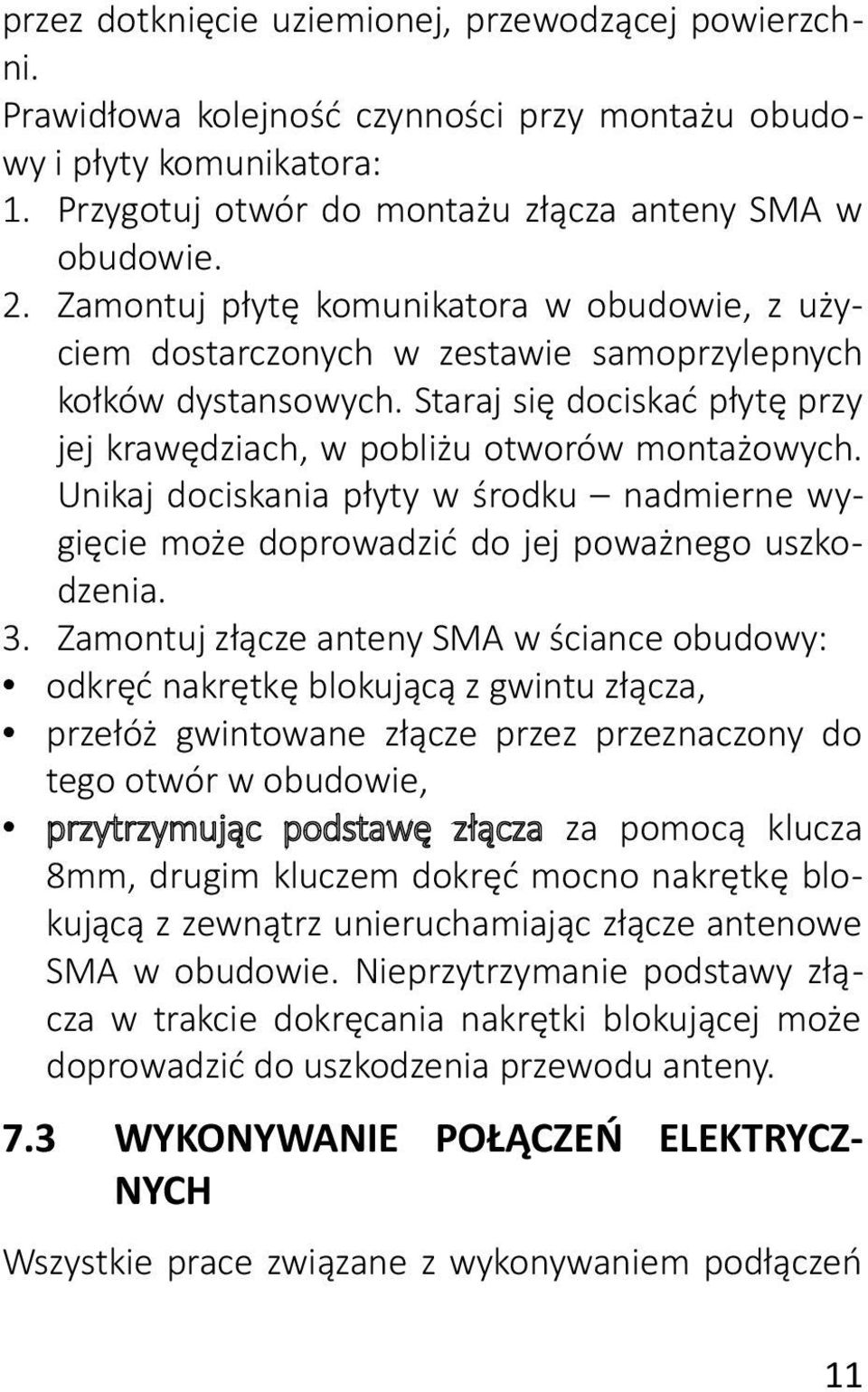 Unikaj dociskania płyty w środku nadmierne wygięcie może doprowadzić do jej poważnego uszkodzenia. 3.