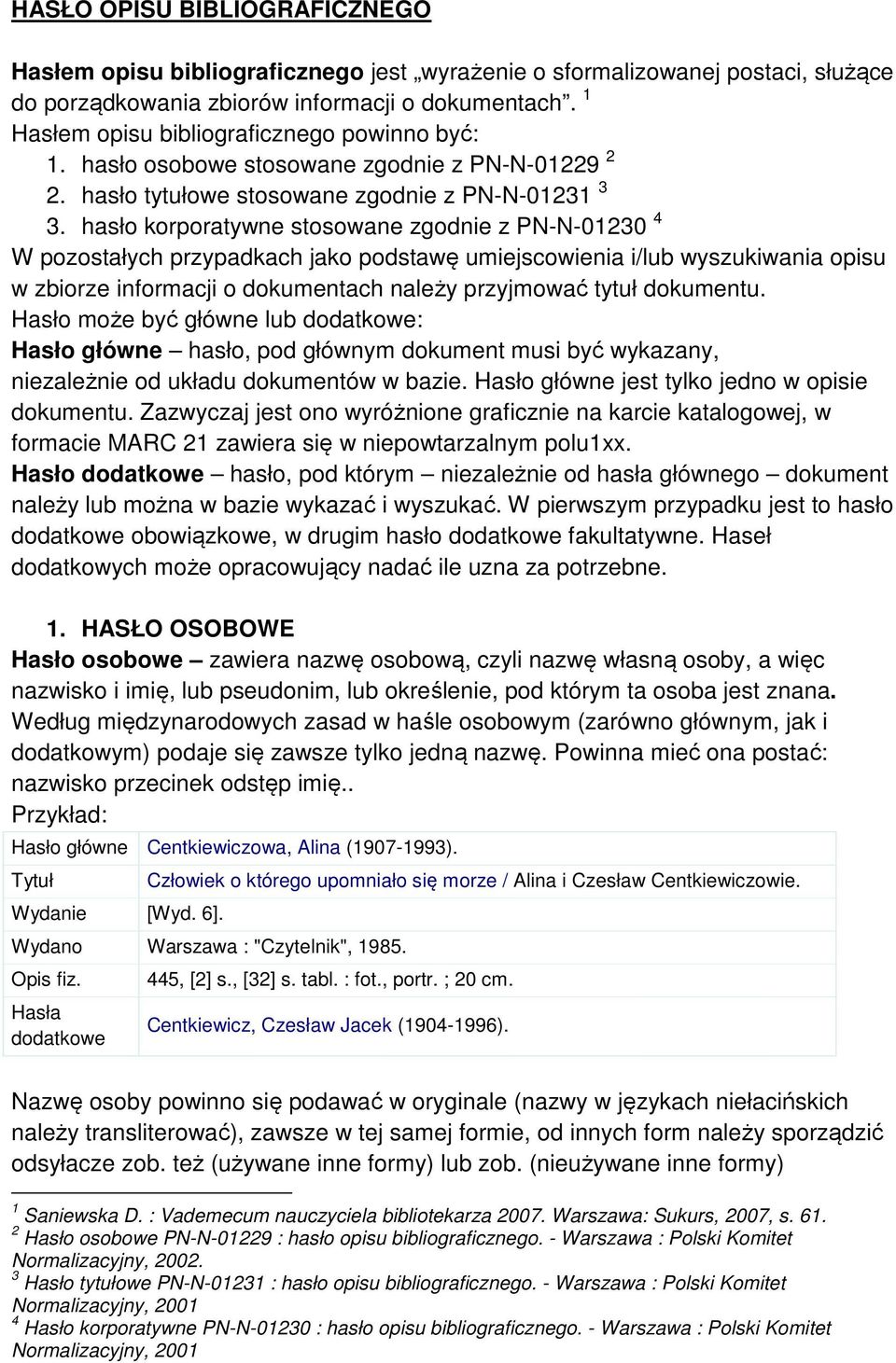 hasło korporatywne stosowane zgodnie z PN-N-01230 4 W pozostałych przypadkach jako podstawę umiejscowienia i/lub wyszukiwania opisu w zbiorze informacji o dokumentach należy przyjmować tytuł