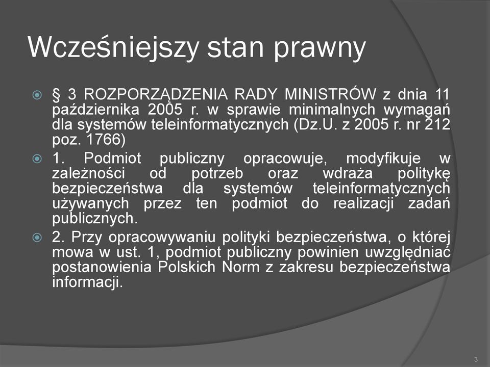 Podmiot publiczny opracowuje, modyfikuje w zależności od potrzeb oraz wdraża politykę bezpieczeństwa dla systemów teleinformatycznych