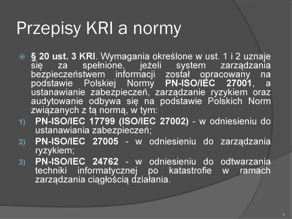 ustanawianie zabezpieczeń, zarządzanie ryzykiem oraz audytowanie odbywa się na podstawie Polskich Norm związanych z tą normą, w tym: 1) PN-ISO/IEC 17799