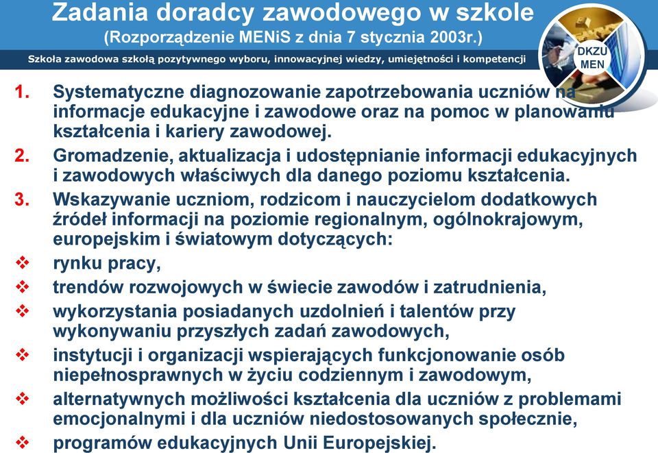 Gromadzenie, aktualizacja i udostępnianie informacji edukacyjnych i zawodowych właściwych dla danego poziomu kształcenia. 3.