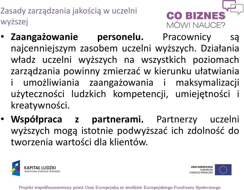Działania władz uczelni wyższych na wszystkich poziomach zarządzania powinny zmierzać w kierunku ułatwiania i
