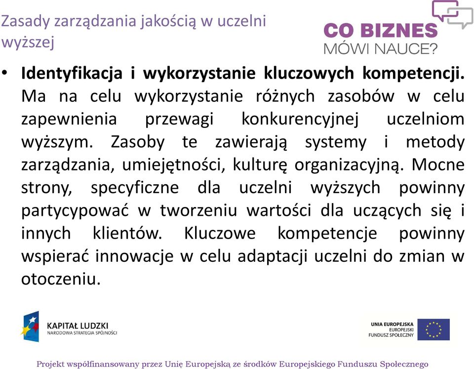 Zasoby te zawierają systemy i metody zarządzania, umiejętności, kulturę organizacyjną.
