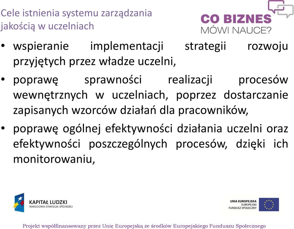 uczelniach, poprzez dostarczanie zapisanych wzorców działań dla pracowników, poprawę ogólnej
