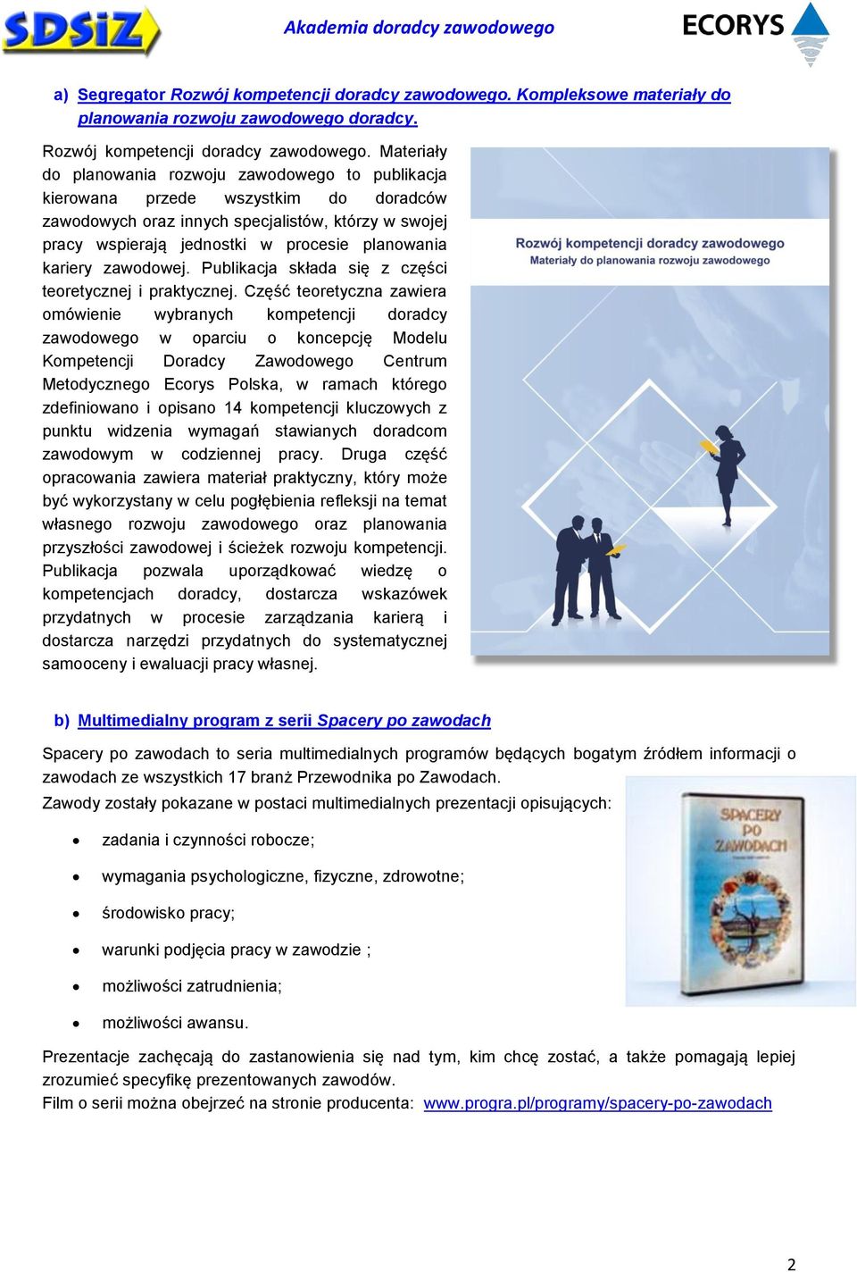 Materiały do planowania rozwoju zawodowego to publikacja kierowana przede wszystkim do doradców zawodowych oraz innych specjalistów, którzy w swojej pracy wspierają jednostki w procesie planowania