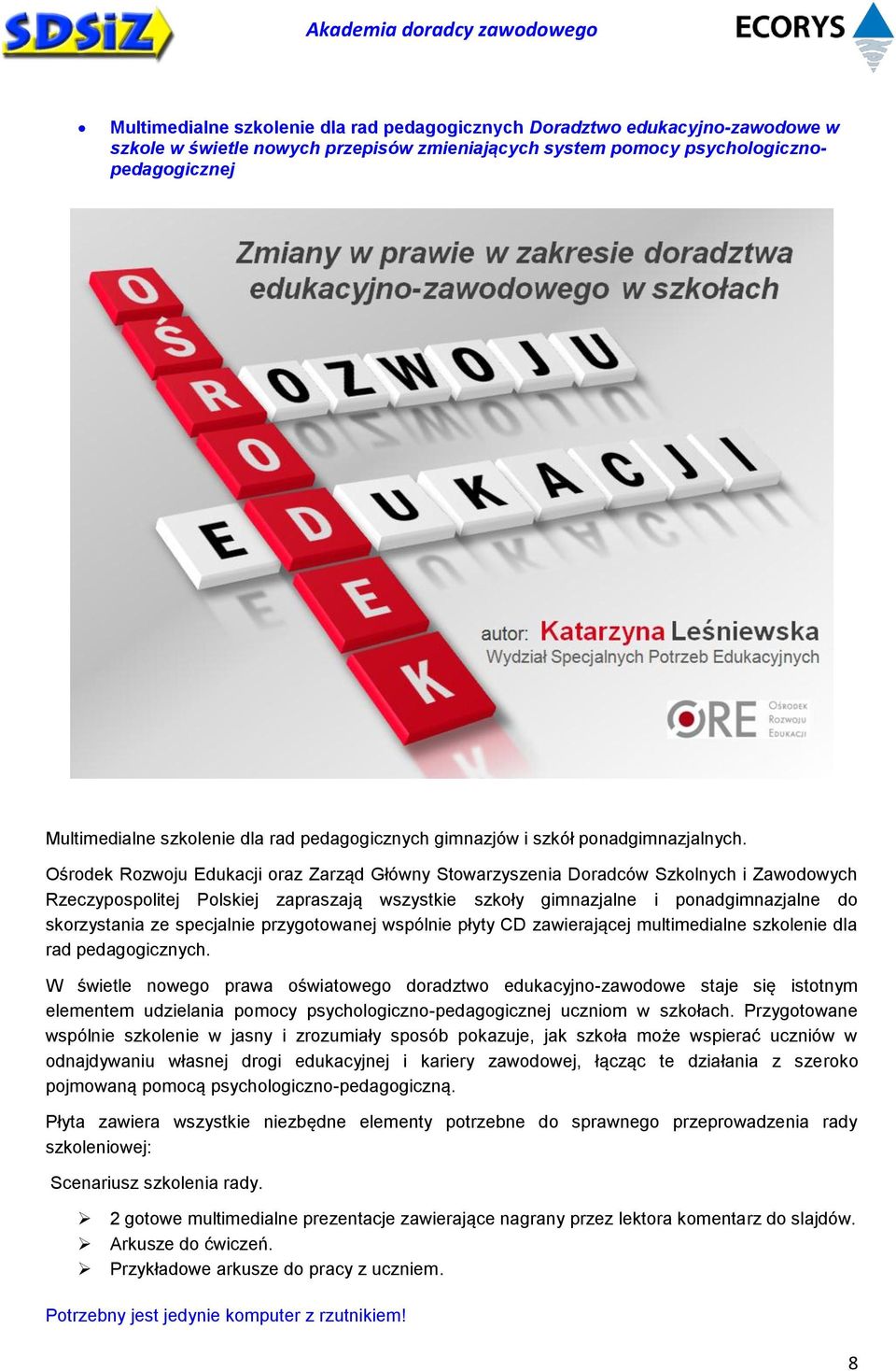 Ośrodek Rozwoju Edukacji oraz Zarząd Główny Stowarzyszenia Doradców Szkolnych i Zawodowych Rzeczypospolitej Polskiej zapraszają wszystkie szkoły gimnazjalne i ponadgimnazjalne do skorzystania ze