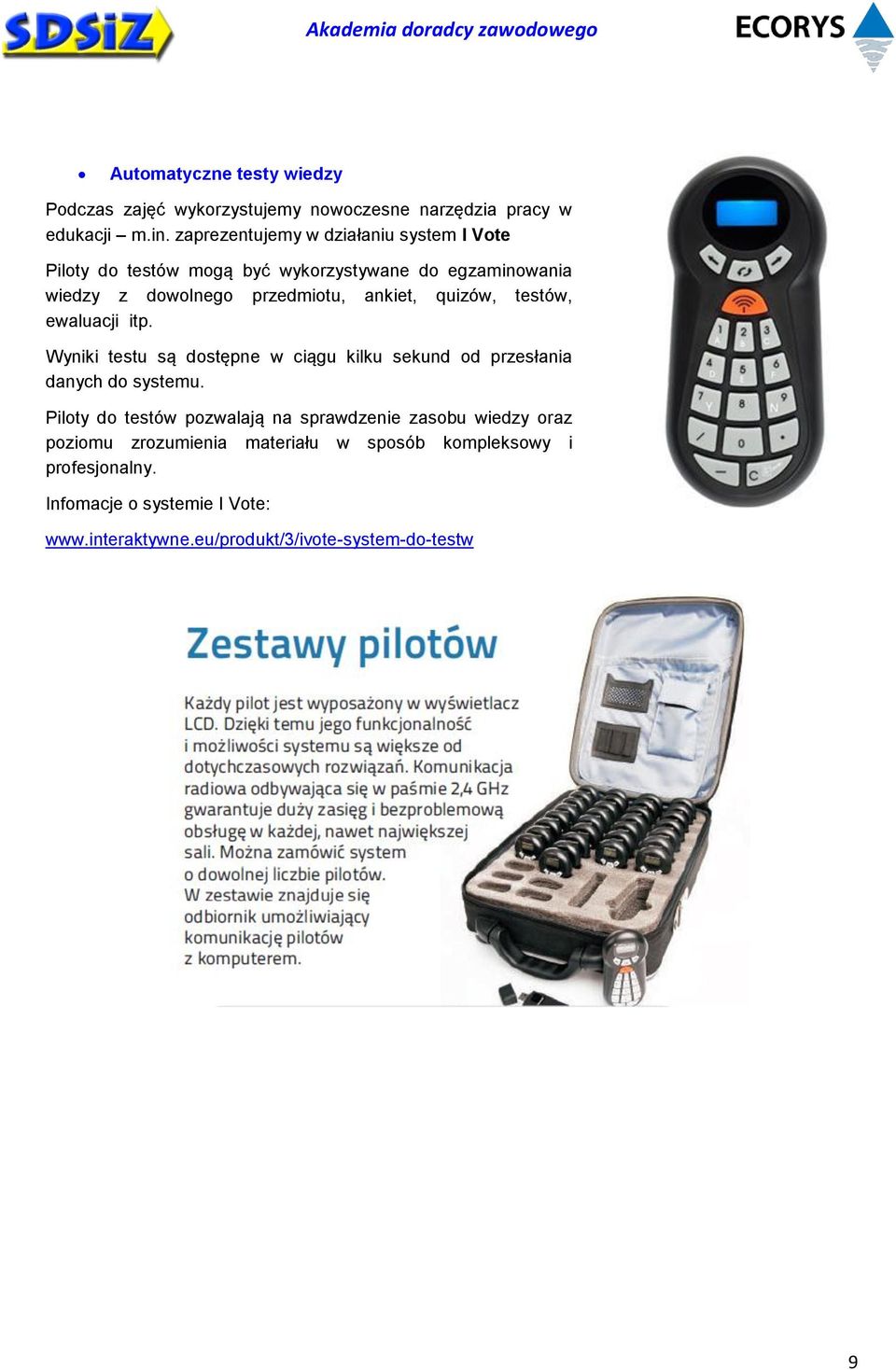 quizów, testów, ewaluacji itp. Wyniki testu są dostępne w ciągu kilku sekund od przesłania danych do systemu.