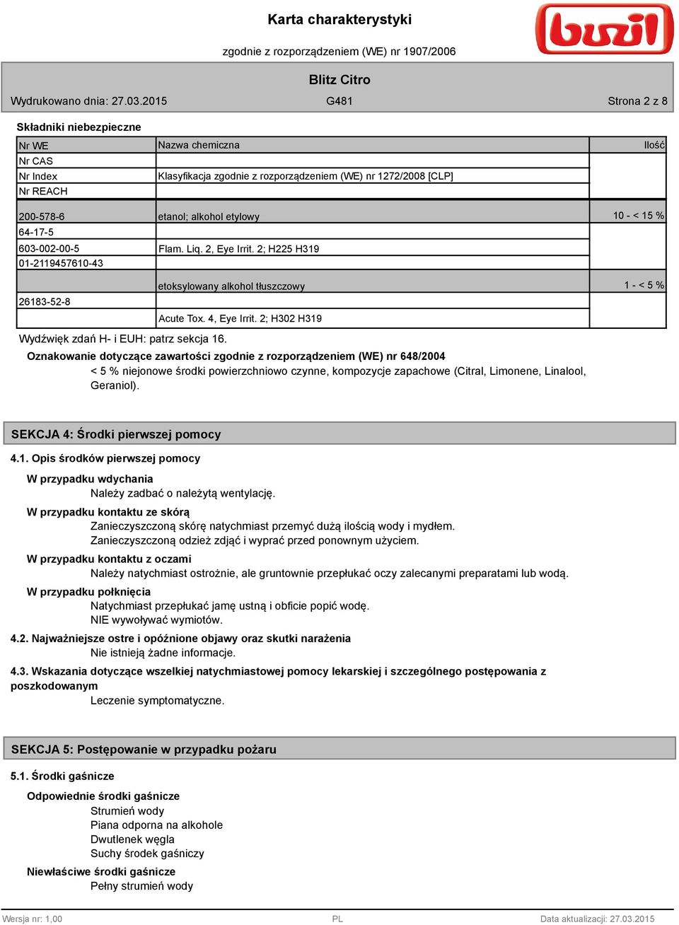 2; H302 H319 1 - < 5 % Wydźwięk zdań H- i EUH: patrz sekcja 16.