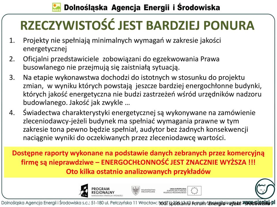 Na etapie wykonawstwa dochodzi do istotnych w stosunku do projektu zmian, w wyniku których powstają jeszcze bardziej energochłonne budynki, których jakość energetyczna nie budzi zastrzeżeń wśród