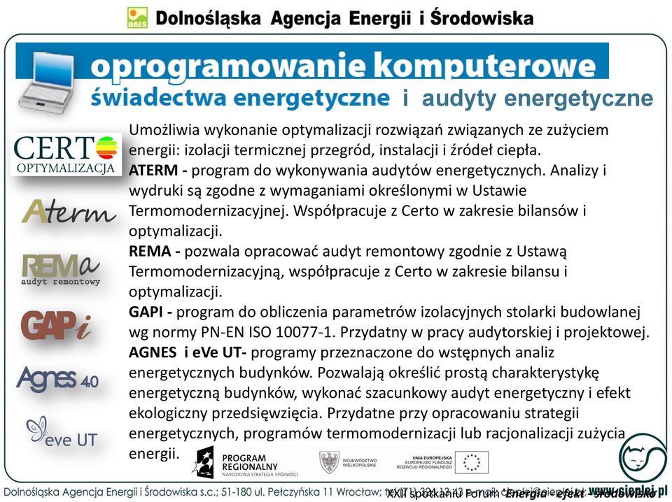 Analizy i wydruki są zgodne z wymaganiami określonymi w Ustawie Termomodernizacyjnej. Współpracuje z Certo w zakresie bilansów i optymalizacji.