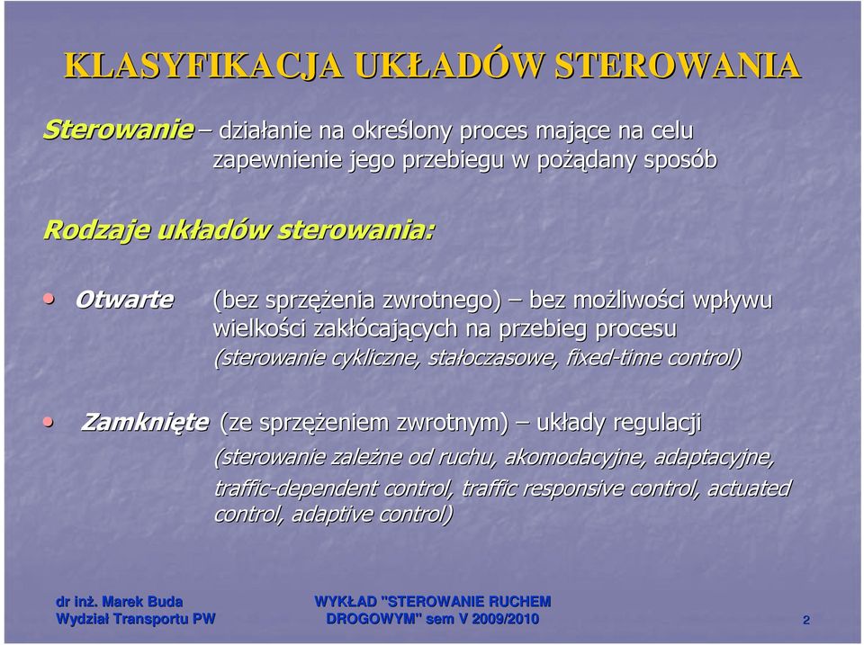 cykliczne, stałoczasowe, fixed-time control) Zamknięte (ze sprzęŝ ęŝeniem zwrotnym) układy regulacji (sterowanie zaleŝne od ruchu, akomodacyjne, adaptacyjne,