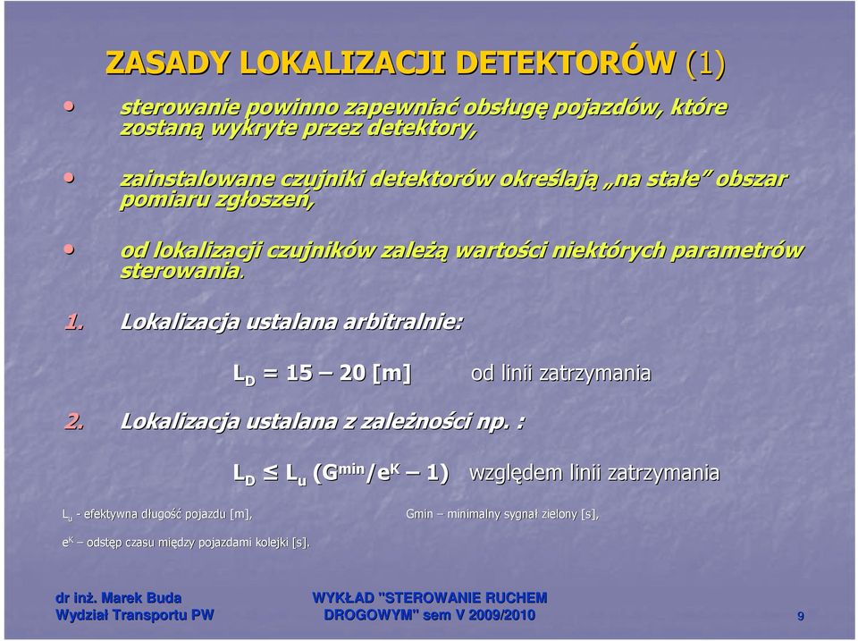 Lokalizacja ustalana arbitralnie: L D = 15 20 [m] od linii zatrzymania 2. Lokalizacja ustalana z zaleŝno ności np.