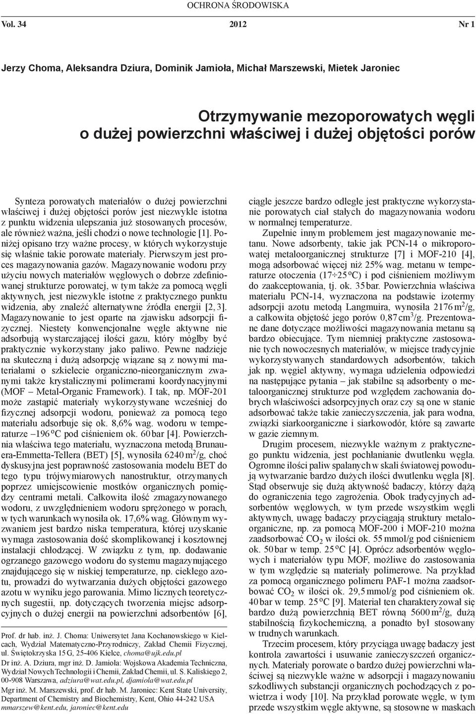 porowatych materiałów o dużej powierzchni właściwej i dużej objętości porów jest niezwykle istotna z punktu widzenia ulepszania już stosowanych procesów, ale również ważna, jeśli chodzi o nowe