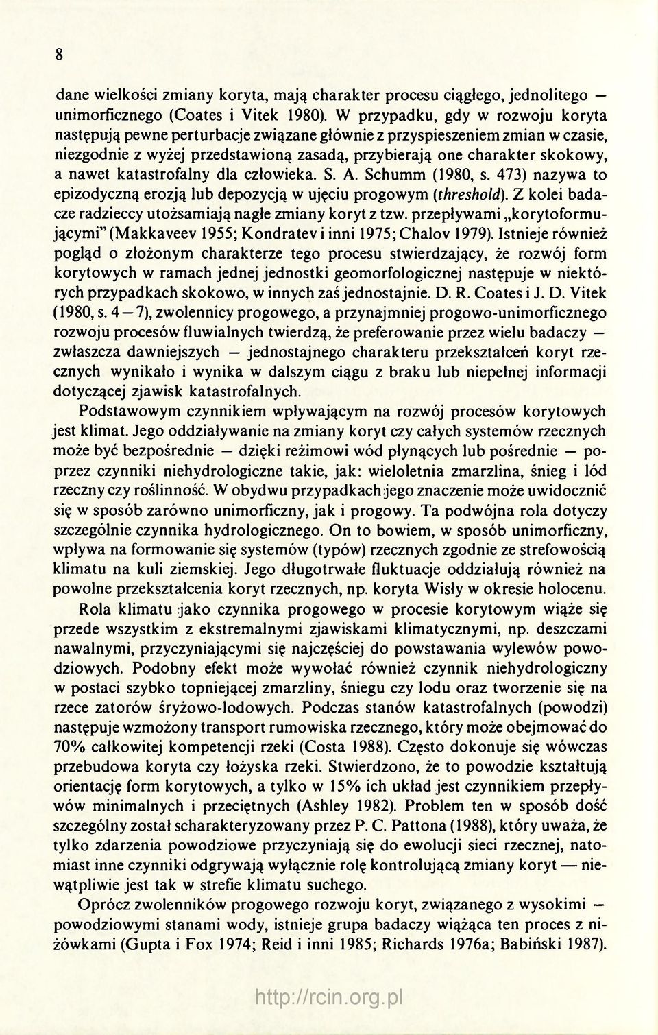katastrofalny dla człowieka. S. A. Schumm (1980, s. 473) nazywa to epizodyczną erozją lub depozycją w ujęciu progowym (threshold). Z kolei badacze radzieccy utożsamiają nagłe zmiany koryt z tzw.