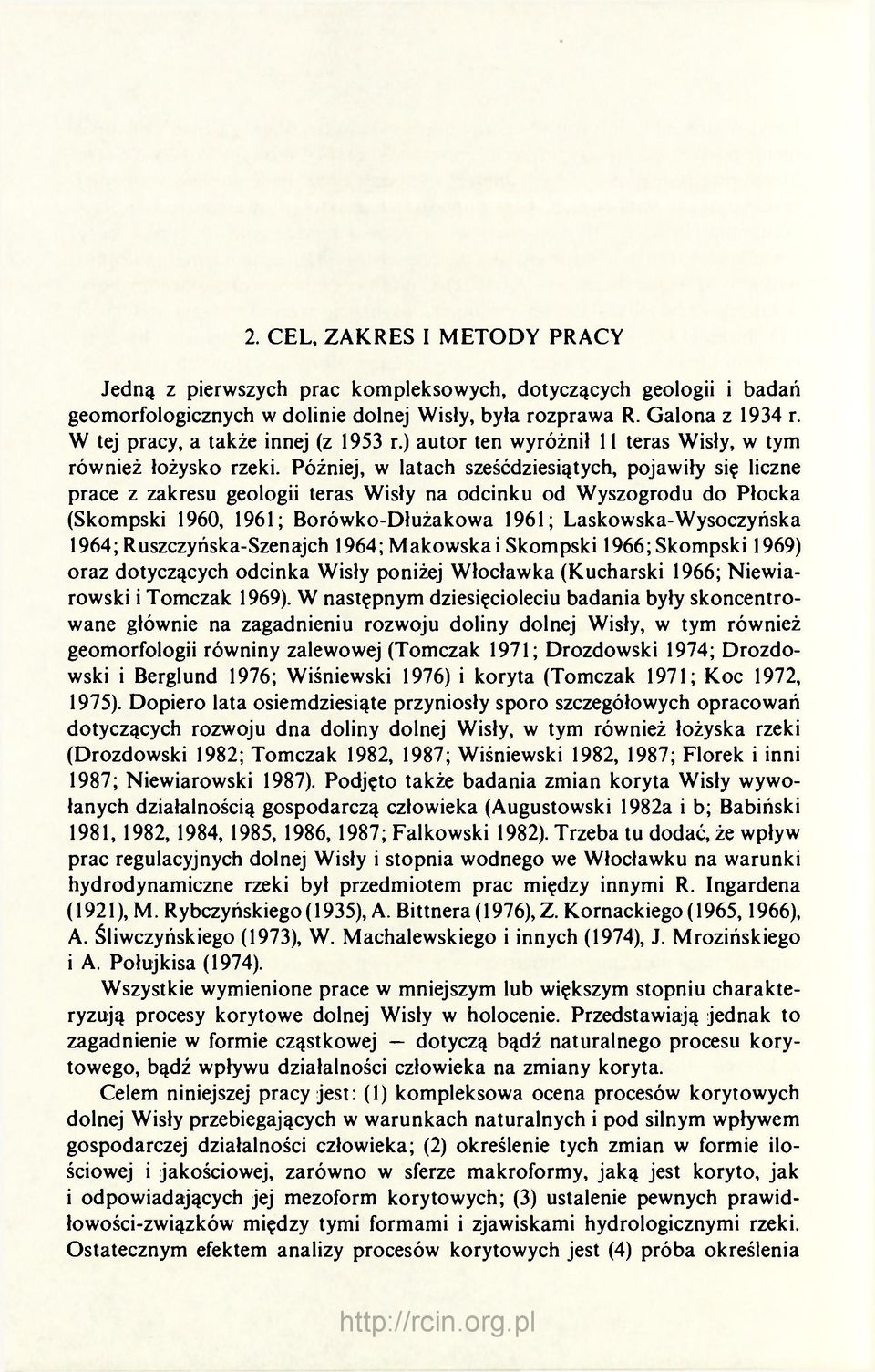 Później, w latach sześćdziesiątych, pojawiły się liczne prace z zakresu geologii teras Wisły na odcinku od Wyszogrodu do Płocka (Skompski 1960, 1961; Borówko-Dłużakowa 1961; Laskowska-Wysoczyńska