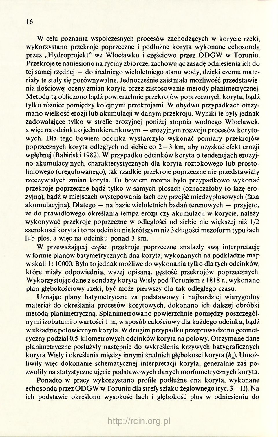 Jednocześnie zaistniała możliwość przedstawienia ilościowej oceny zmian koryta przez zastosowanie metody planimetrycznej.