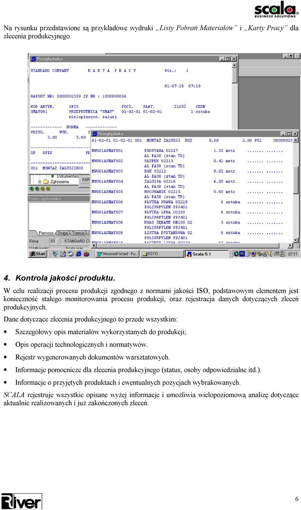 produkcyjnych. Dane dotyczące zlecenia produkcyjnego to przede wszystkim: Szczegółowy opis materiałów wykorzystanych do produkcji; Opis operacji technologicznych i normatywów.