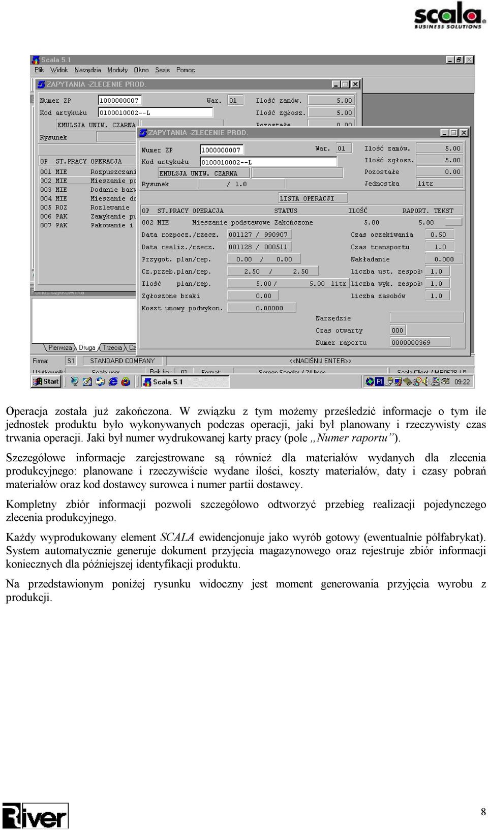 Szczegółowe informacje zarejestrowane są również dla materiałów wydanych dla zlecenia produkcyjnego: planowane i rzeczywiście wydane ilości, koszty materiałów, daty i czasy pobrań materiałów oraz kod