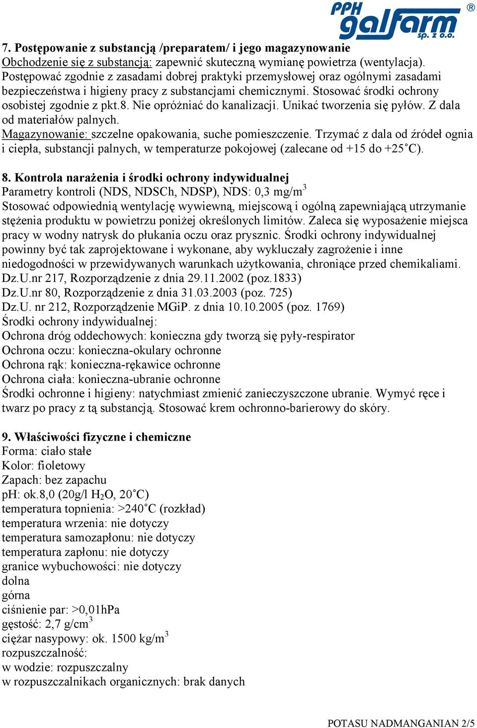 Nie opróŝniać do kanalizacji. Unikać tworzenia się pyłów. Z dala od materiałów palnych. Magazynowanie: szczelne opakowania, suche pomieszczenie.