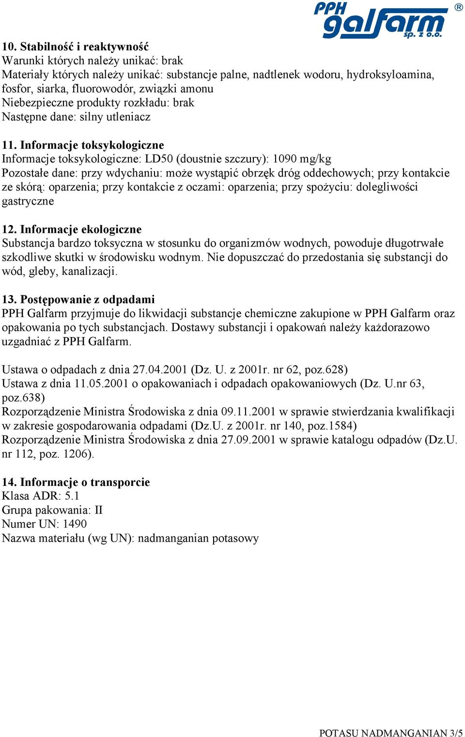 Informacje toksykologiczne Informacje toksykologiczne: LD50 (doustnie szczury): 1090 mg/kg Pozostałe dane: przy wdychaniu: moŝe wystąpić obrzęk dróg oddechowych; przy kontakcie ze skórą: oparzenia;