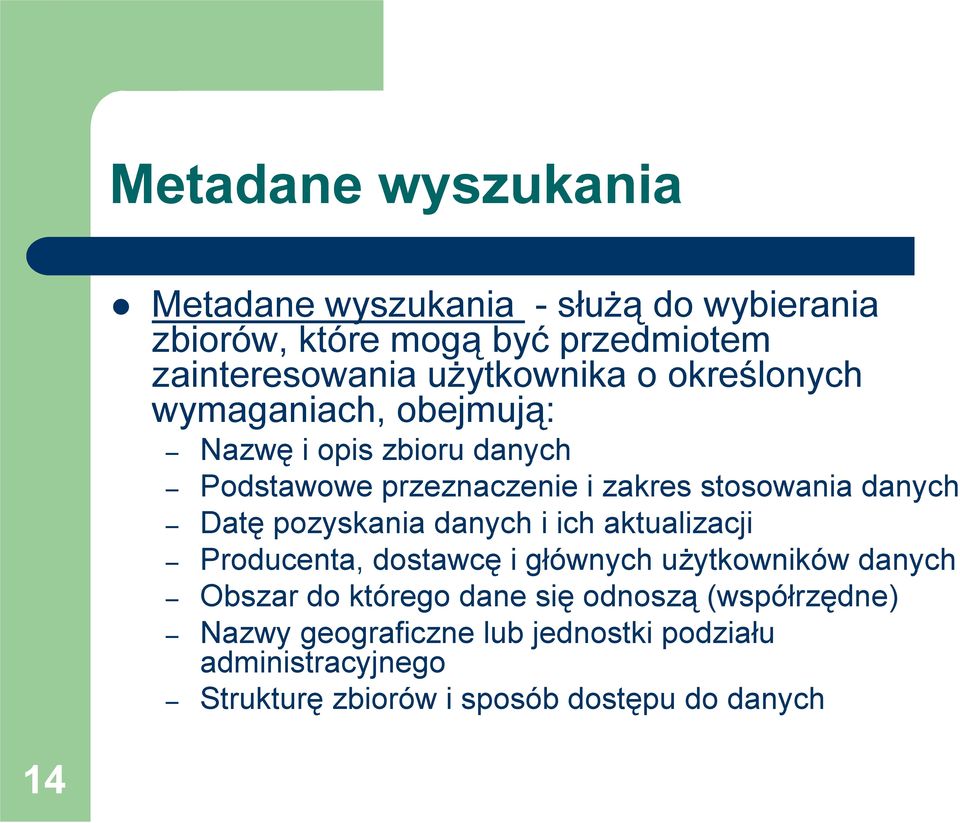 danych Datę pozyskania danych i ich aktualizacji Producenta, dostawcę i głównych użytkowników danych Obszar do którego