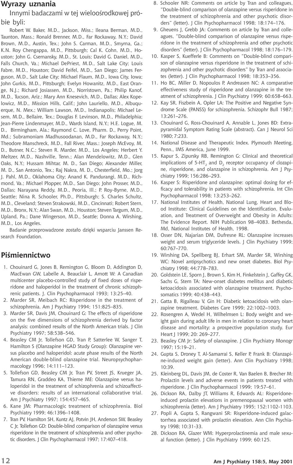; Michael DePriest, M.D., Salt Lake City; Louis Fabre, M.D., Houston; David Feifel, M.D., San Diego; James Ferguson, M.D., Salt Lake City; Michael Flaum, M.D., Iowa City, Iowa; John Gurkis, M.D., Pittsburgh; Evelyn Howanitz, M.