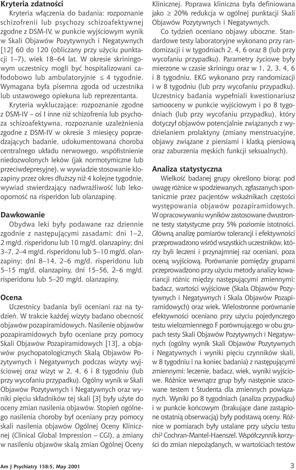 Wymagana była pisemna zgoda od uczestnika lub ustawowego opiekuna lub reprezentanta.
