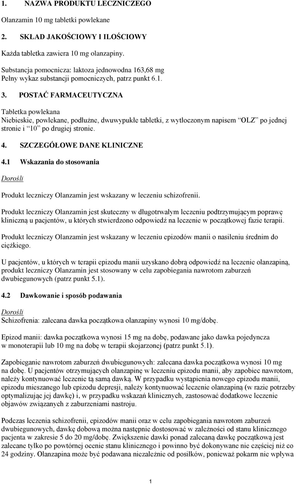 POSTAĆ FARMACEUTYCZNA Tabletka powlekana Niebieskie, powlekane, podłużne, dwuwypukłe tabletki, z wytłoczonym napisem OLZ po jednej stronie i 10 po drugiej stronie. 4. SZCZEGÓŁOWE DANE KLINICZNE 4.