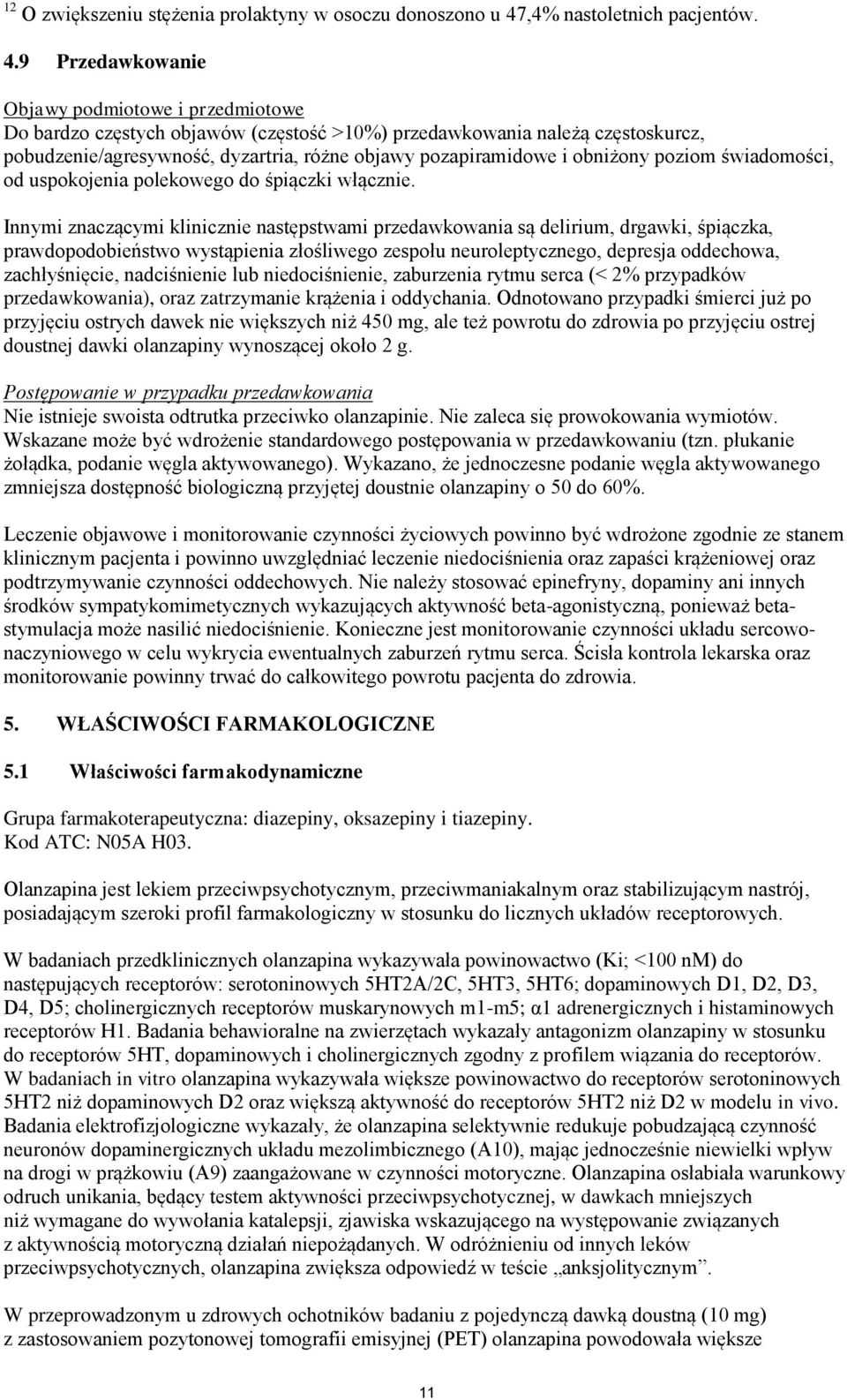 9 Przedawkowanie Objawy podmiotowe i przedmiotowe Do bardzo częstych objawów (częstość >10%) przedawkowania należą częstoskurcz, pobudzenie/agresywność, dyzartria, różne objawy pozapiramidowe i